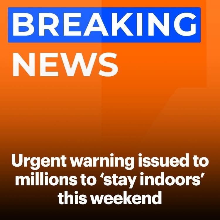 Warning Issue Urgent warning issued to millions to ‘stay indoors’ this weekend ...